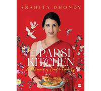 Parsi Kitchen: A Memoir of Food and Family by Anahita Dhondy (English) Hardcover
