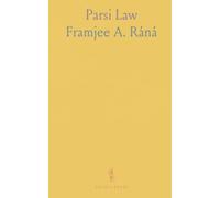 Parsi Law: Containing the Law Applicable to Parsis as Regards Succession and Inheritance, Marriage, and Divorce, &C