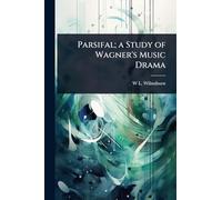 Parsifal; a Study of Wagner's Music Drama