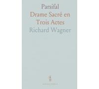 Parsifal: Drame Sacré en Trois Actes