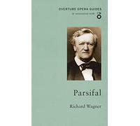 Parsifal: Richard Wagner (The Overture Opera Guides)