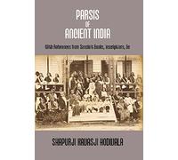 Parsis of Ancient India: With References From Sanskrit Books, Inscriptions, C. {Dorab Saklatwalla Memorial Series No. Ii.}