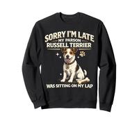 Parson Russell Terrier Sorry I'm Late Dog Sat On Lap Sweatshirt
