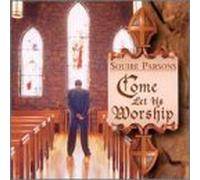 Parsons, Squire - Come Let Us Worship