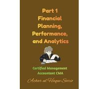 Part 1 Financial Planning, Performance, and Analytics: Certified Management Accountant CMA (1)