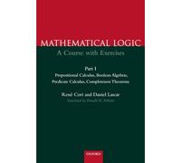 Part 1: Propositional Calculus, Boolean Algebras, Predicate Calculus, Completeness Theorems: A Course with Exercises Part I: Propositional Calculus, ... Completeness Theorems (Mathematical Logic)