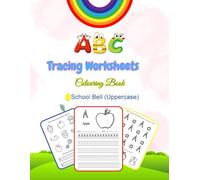 Part 2 - ABC Tracing Worksheets and Colouring Book Uppercase (School Bell Font): ABC Tracing Activities and Colouring Fun Activities for ... (Improve Uppercase Handwriting Skills)