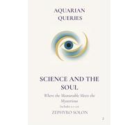 Part 2 - Science and the Soul: Where the Measurable Meets the Mysterious: 1 (Aquarian Queries)
