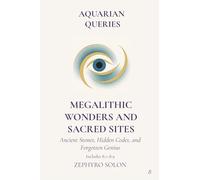 Part 8 - Megalithic Wonders and Sacred Sites: Ancient Stones, Hidden Codes, and Forgotten Genius (Aquarian Queries)
