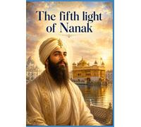 Part four: The Fifth Light of Nanak: The Eternal Novel of Guru Arjan Dev Ji - The Builder of Harmandir Sahib, the Compiler of the Adi Granth, and the First Martyr of the Sikh Faith