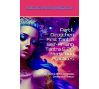 Part ll Dzogchen First Tantra Self-Arising Tantra & 26 Meditation Practices: First Tantra of the Dzogchen Seventeen Tantras