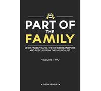 Part of the Family - Volume 2: Christadelphians, The Kindertransport, and Rescue from the Holocaust