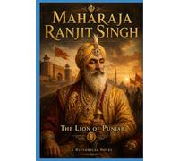 Part one: Maharaja Ranjit Singh: THE LION OF PUNJAB
