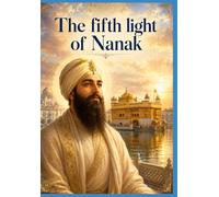 Part one: The Fifth Light of Nanak: The Eternal Novel of Guru Arjan Dev Ji - The Builder of Harmandir Sahib, the Compiler of the Adi Granth, and the First Martyr of the Sikh Faith