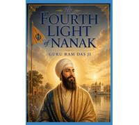 Part one: The Fourth Light of Nanak: Guru Ram Das Ji: The Servant-Guru Who Founded Ramdaspur and Guided the Panth with Humility