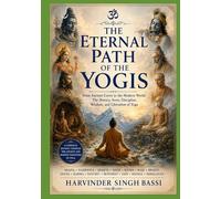 Part three: The Eternal Path of the Yogis: From Ancient Caves to the Modern World: The History, Sects, Discipline, Wisdom, and Liberation of Yoga