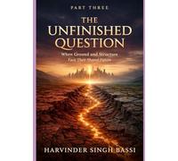 PART THREE: The Unfinished Question: When Ground and Structure Face Their Shared Future