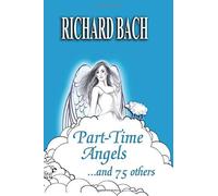 Part-Time Angels: and 75 Others by Richard Bach (2015-06-14)