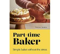 Part-Time Baker: Simple bakes without the stress