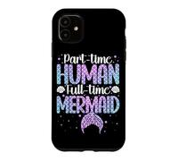 Part-Time Human Full Time-Mermaid Underwater Mermaid Case for iPhone 11