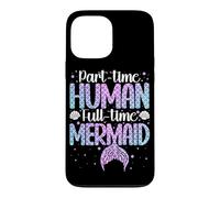 Part-Time Human Full Time-Mermaid Underwater Mermaid Case for iPhone 13 Pro Max