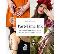 Part-Time Ink: Create Your Own Stylish Henna Designs and Temporary Tattoos