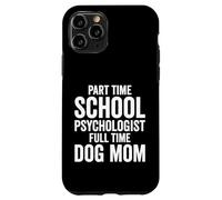 Part Time School Psychologist Full Time Dog Mom Psychology Case for iPhone 11 Pro