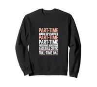 Part Time Warm Up Partner Pitching Baseball Full Time Dad Sweatshirt