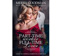 Part-Time Worker, Full-Time Lover: Loved as a Woman, Married in a Fairy Tale: 1 (Love Me Forever)