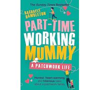 Part-Time Working Mummy: From The Sunday Times Bestselling Author of The Power in You