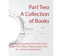 Part Two: A Collection of Books: Learn Computing One Bit At A Time