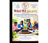 PART TWO----THIS WE BELIEVE: PUTTING OUR FAITH INTO PRACTICE A Biblical Guide to Our Faith, Doctrine, and Christian Living