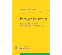 Partager Les Savoirs: Pratiques Orales Et Ecrites de la Philosophie Dans l'Antiquite (Kainon - Anthropologie de la pensee ancienne, 23)