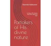 Partakers of His divine nature: Living a life drawn from the nature of God