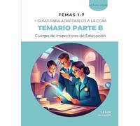 Parte B del temario de la fase de oposición del procedimiento de Acceso al Cuerpo de Inspectores de Educación: TEMAS 1 - 7 + Guías para adaptarlos a la CCAA (La Lupa Formación)