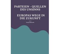 Parteien - Quellen Des Unsinns Europas Wege in Die Zukunft: Aufbäumen Europas Globale Politik - Neue Allianzen
