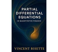 Partial Differential Equations in Quantitative Finance: A Practical Guide to Option Pricing, Heat Diffusion Models, and the Black-Scholes Framework