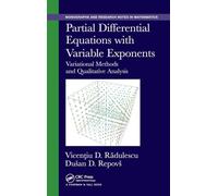 Partial Differential Equations with Variable Exponents: Variational Methods and Qualitative Analysis (Chapman & Hall/CRC Monographs and Research Notes in Mathematics)