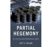 Partial Hegemony: Oil Politics and International Order