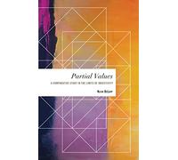 Partial Values: A Comparative Study in the Limits of Objectivity (Values and Identities: Crossing Philosophical Borders)