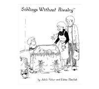 Participant's Workbook for the Siblings Without Rivalry workshop