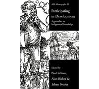 Participating in Development: Approaches to Indigenous Knowledge: 34 (ASA Monographs)