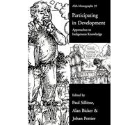 Participating in Development: Approaches to Indigenous Knowledge: 34 (ASA Monographs)