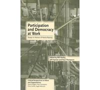 Participation and Democracy at Work: Essays in Honour of Harvie Ramsay: 4 (Critical Perspectives on Work and Organisations)