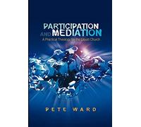 Participation and Mediation: A Practical Theology for the Liquid Church by Pete Ward (2008-10-31)