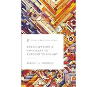 Participation & Covenant in Puritan Theology (Studies in Protestant Irenics)