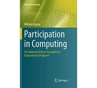 Participation in Computing: The National Science Foundation’s Expansionary Programs (History of Computing)