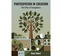 Participation in Creation: The Ethic of Enoughness: Reclaiming Eden Through Stewardship and Humility