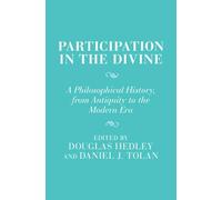 Participation in the Divine – A Philosophical History, From Antiquity to the Modern Era