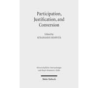 Participation, Justification, and Conversion: Eastern Orthodox Interpretation of Paul and the Debate between "Old and New Perspectives on Paul": 442 ... Untersuchungen zum Neuen Testament 2. Reihe)